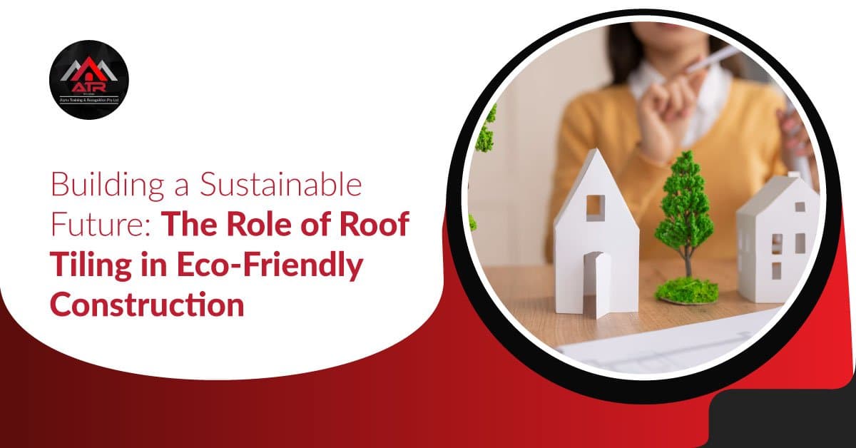 Building a Sustainable Future: The Role of Roof Tiling in Eco-Friendly Construction