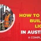 How To Get A Builder's Licence in Australia