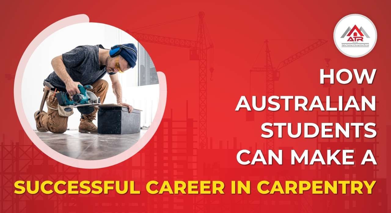 How Australian Students Can Make a Successful Career in Carpentry