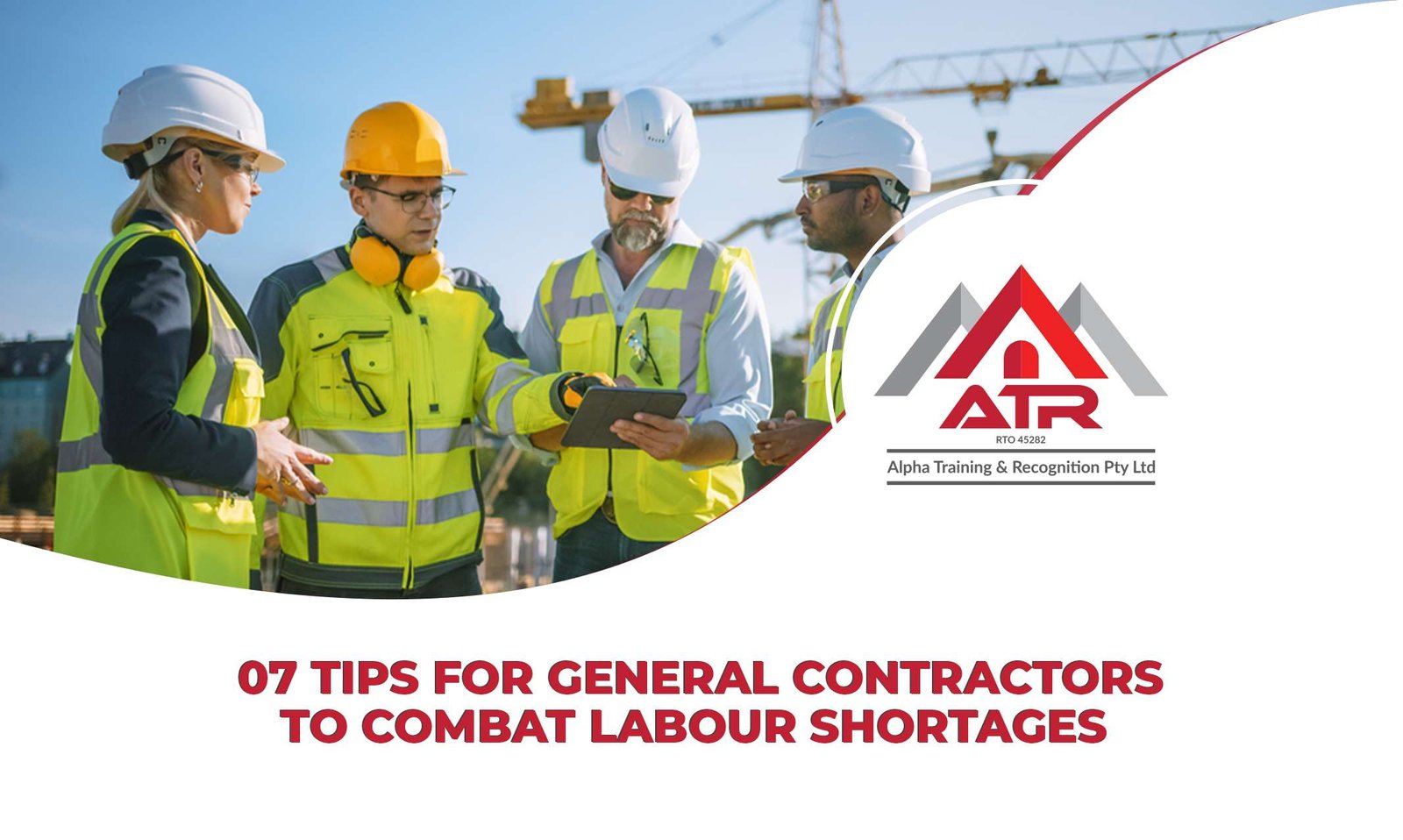 Tips For General Contractors To Combat Labour Shortages Atr Alpha Training Recognition Ltd